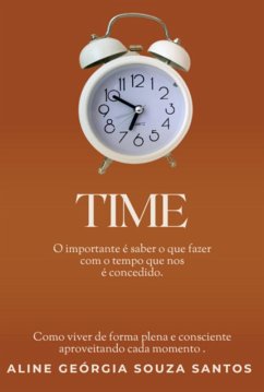 Time: O Importante É Saber O Que Fazer Com O Tempo Que Nos É Concedido. (eBook, ePUB) - Santos, Aline Geórgia Souza