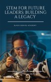 STEM For Future Leaders: Building A Legacy (Black Genius Academy, #3) (eBook, ePUB) STEM For Future Leaders: Building A Legacy (Black Genius Academy, #3) (eBook, ePUB)