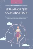 Seja Maior Que A Sua Ansiedade (eBook, ePUB)