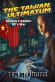 The Taiwan Ultimatum - Beijing's Gambit, DC's War (eBook, ePUB) The Taiwan Ultimatum - Beijing's Gambit, DC's War (eBook, ePUB)