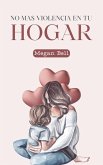 No Mas Violencia en tu Hogar (Taking Care of You, #1) (eBook, ePUB) No Mas Violencia en tu Hogar (Taking Care of You, #1) (eBook, ePUB)