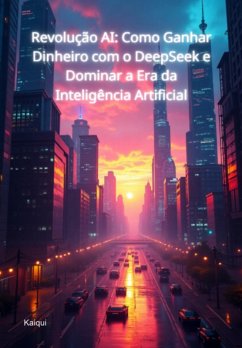 Cover Revolução Ai: Como Ganhar Dinheiro Com O Deepseek E Dominar A Era Da Inteligência Artificial (eBook, PDF)