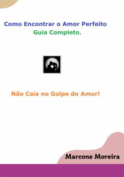 Cover Como Encontrar O Amor Perfeito - Guia Completo. (eBook, PDF)