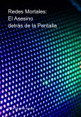 Redes Mortales: El Asesino Detrás De La Pantalla (eBook, PDF)