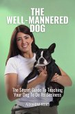 The Well-Mannered Dog The Secret Guide To Teaching Your Dog To Do Its Business (eBook, ePUB)