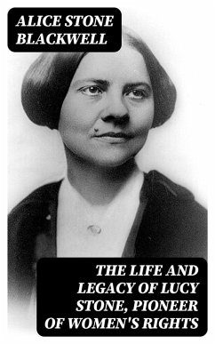 Cover The Life and Legacy of Lucy Stone, Pioneer of Women's Rights (eBook, ePUB)