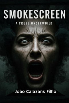 Smoke Screan - A Cruel Underworld! (eBook, PDF) - Filho, João Calazans