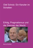 Olaf Scholz: Ein Kanzler Im Schatten (eBook, PDF) Olaf Scholz: Ein Kanzler Im Schatten (eBook, PDF)