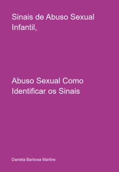 Sinais De Abuso Sexual Infantil, (eBook, PDF) - Martins, Daniela Barbosa Sinais De Abuso Sexual Infantil, (eBook, PDF) - Martins, Daniela Barbosa