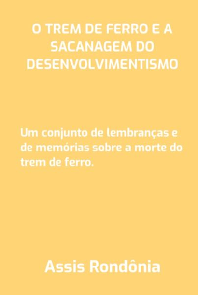 O Trem De Ferro E A Sacanagem Do Desenvolvimentismo (eBook, PDF)