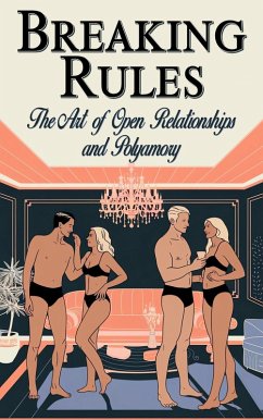 Breaking Rules - The Art of Open Relationships and Polyamory (eBook, ePUB) - Javier, Laura and