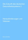 Die Zukunft Des Deutschen Gesundheitssystems 2 (eBook, PDF) Die Zukunft Des Deutschen Gesundheitssystems 2 (eBook, PDF)