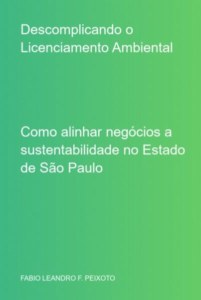 Descomplicando O Licenciamento Ambiental (eBook, PDF) Descomplicando O Licenciamento Ambiental (eBook, PDF)