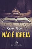 Sem Isso... Não É Igreja. (eBook, PDF)