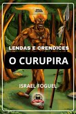 Lendas E Crendices: O Curupira (eBook, PDF) Lendas E Crendices: O Curupira (eBook, PDF)