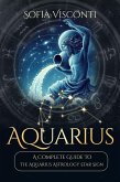 Aquarius: A Complete Guide To The Aquarius Astrology Star Sign (A Complete Guide To Astrology Book 11) (eBook, ePUB) Aquarius: A Complete Guide To The Aquarius Astrology Star Sign (A Complete Guide To Astrology Book 11) (eBook, ePUB)