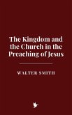 The Kingdom and the Church in the Preaching of Jesus (eBook, ePUB) The Kingdom and the Church in the Preaching of Jesus (eBook, ePUB)