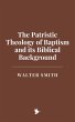 The Patristic Theology of Baptism and... - Bild 1