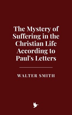 Cover The Mystery of Suffering in the Christian Life According to Paul's Letters (eBook, ePUB)