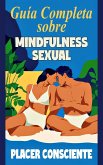 Guía Completa sobre Mindfulness Sexual - Placer Consciente (eBook, ePUB)