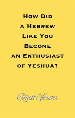 How Did A Hebrew Like You Become An Enthusiast of Yeshua? (eBook, ePUB) - Vorster, Rhett