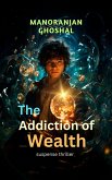 The Addiction of Wealth (eBook, ePUB) The Addiction of Wealth (eBook, ePUB)
