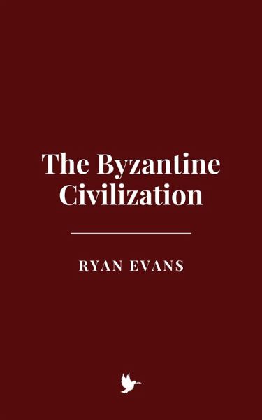 The Byzantine Civilization (eBook, ePUB) The Byzantine Civilization (eBook, ePUB)