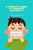 A Parent's Guide to Pediatric Dentistry (eBook, ePUB) A Parent's Guide to Pediatric Dentistry (eBook, ePUB)