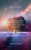 El Consolador: La Transformadora Obra del Espíritu Santo en el Alma del Creyente (eBook, ePUB) El Consolador: La Transformadora Obra del Espíritu Santo en el Alma del Creyente (eBook, ePUB)