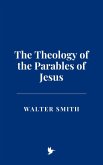 The Theology of the Parables of Jesus (eBook, ePUB)