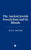 The Ancient Jewish Proselytism and Its Rituals (eBook, ePUB) The Ancient Jewish Proselytism and Its Rituals (eBook, ePUB)
