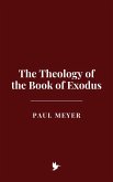 The Theology of the Book of Exodus (eBook, ePUB) The Theology of the Book of Exodus (eBook, ePUB)