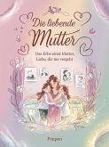 Die liebende Mutter : Das Erbe einer Mutter, Liebe, die nie vergeht (eBook, ePUB) Die liebende Mutter : Das Erbe einer Mutter, Liebe, die nie vergeht (eBook, ePUB)