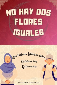 No Hay Dos Flores Iguales (Cuentos Islámicos para Niños Musulmanes) (eBook, ePUB) - Editores, Hidayah