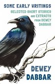 Some Early Writings: Selected Short Stories and Extracts from Dewey Dabbar (eBook, ePUB) Some Early Writings: Selected Short Stories and Extracts from Dewey Dabbar (eBook, ePUB)