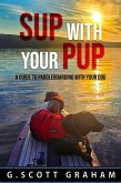 SUP with your Pup: A Guide to Paddleboarding with your Dog (eBook, ePUB) SUP with your Pup: A Guide to Paddleboarding with your Dog (eBook, ePUB)
