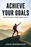 Achieve Your Goals: A Practical Guide to Transforming Your Life (Non fiction, #2) (eBook, ePUB) Achieve Your Goals: A Practical Guide to Transforming Your Life (Non fiction, #2) (eBook, ePUB)