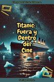 Titanic: Fuera y Dentro del Cine (El Legado del Titanic, #1) (eBook, ePUB) Titanic: Fuera y Dentro del Cine (El Legado del Titanic, #1) (eBook, ePUB)