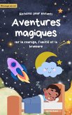 Histoires à dormir debout pour les enfants: Aventures magiques de courage, d'amitié et de bravoure (eBook, ePUB)