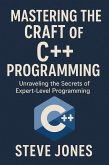 Mastering the Craft of C++ Programming: Unraveling the Secrets of Expert-Level Programming (eBook, ePUB)