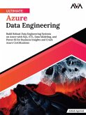 Ultimate Azure Data Engineering: Build Robust Data Engineering Systems on Azure with SQL, ETL, Data Modeling, and Power BI for Business Insights and Crack Azure Certifications (eBook, ePUB)