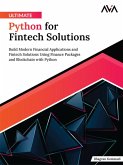 Ultimate Python for Fintech Solutions: Build Modern Financial Applications and Fintech Solutions Using Finance Packages and Blockchain with Python (eBook, ePUB)