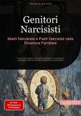 Genitori Narcisisti: Madri Narcisiste e Padri Narcisisti nella Dinamica Familiare (eBook, ePUB)