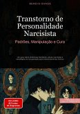 Transtorno de Personalidade Narcisista: Padrões, Manipulação e Cura (eBook, ePUB) Transtorno de Personalidade Narcisista: Padrões, Manipulação e Cura (eBook, ePUB)
