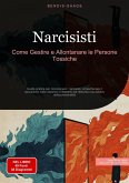 Narcisisti: Come Gestire e Allontanare le Persone Tossiche (eBook, ePUB)
