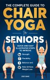 The Complete Guide To Chair Yoga For Seniors: Quick and Easy Illustrated Steps to Improve Strength, Flexibility, Balance, and Help Achieve Weight Loss (eBook, ePUB) The Complete Guide To Chair Yoga For Seniors: Quick and Easy Illustrated Steps to Improve Strength, Flexibility, Balance, and Help Achieve Weight Loss (eBook, ePUB)