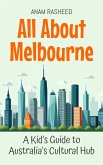 All About Melbourne: A Kid's Guide to Australia's Cultural Hub (Educational Books For Kids, #26) (eBook, ePUB) All About Melbourne: A Kid's Guide to Australia's Cultural Hub (Educational Books For Kids, #26) (eBook, ePUB)