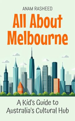 Cover All About Melbourne: A Kid's Guide to Australia's Cultural Hub (Educational Books For Kids, #26) (eBook, ePUB)