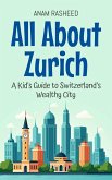 All About Zurich: A Kid's Guide to Switzerland's Wealthy City (Educational Books For Kids, #27) (eBook, ePUB) All About Zurich: A Kid's Guide to Switzerland's Wealthy City (Educational Books For Kids, #27) (eBook, ePUB)