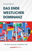 Das Ende westlicher Dominanz - Die Neuordnung der multipolaren Welt (eBook, ePUB)